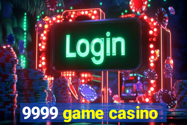 9999 game casino